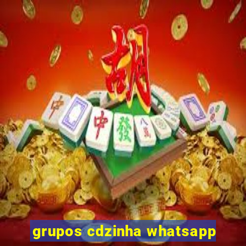 grupos cdzinha whatsapp